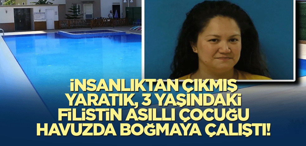 İnsanlıktan çıkmış yaratık, 3 yaşındaki Filistin asıllı çocuğu havuzda boğmaya çalıştı!