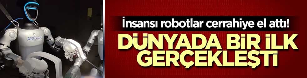 İnsansı robotlar cerrahiye el attı! Dünyada bir ilk