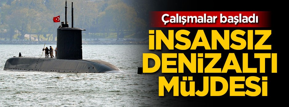 İnsansız denizaltı müjdesi!