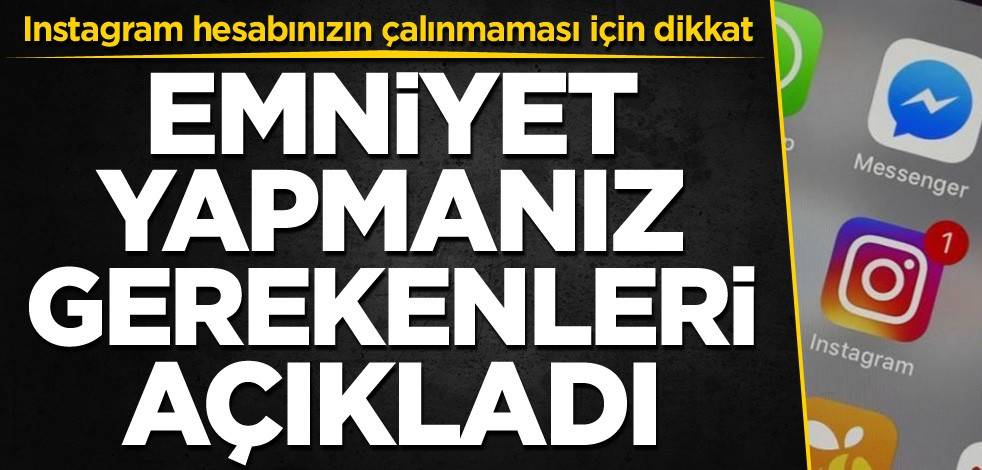 Instagram hesabınızın çalınmaması için dikkat! Emniyet yapmanız gerekenleri açıkladı