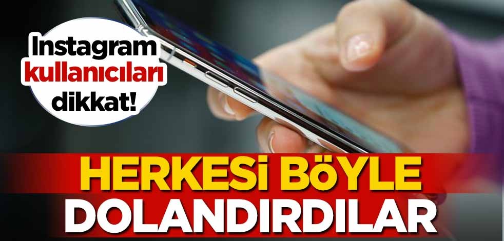 Instagram kullanıcıları dikkat! Aman dikkat herkesi böyle dolandırdılar