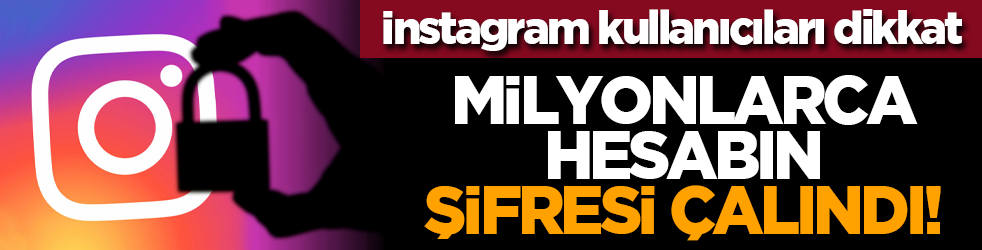 Instagram kullanıcıları dikkat: Milyonlarca hesabın şifresi çalındı!