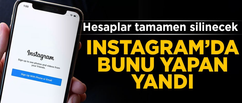 Instagram'da bunu yapan yandı! Hesaplar tamamen silinecek