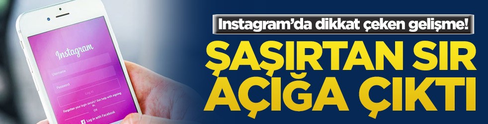 Instagram’da dikkat çeken gelişme! Şaşırtıcı sır açığa çıktı