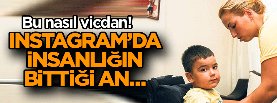 Instagram’da insanlığın bittiği an… Bu nasıl vicdan!