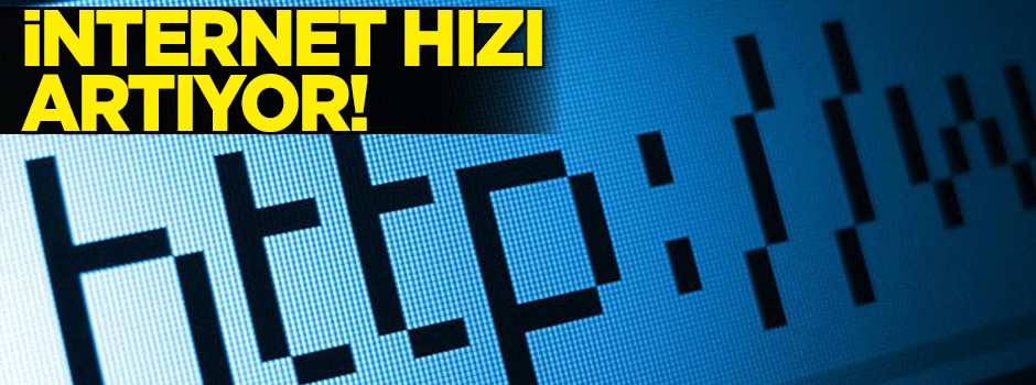 İnternet hızı artıyor!
