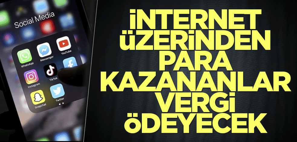 İnternet üzerinden para kazananlar vergi ödeyecek