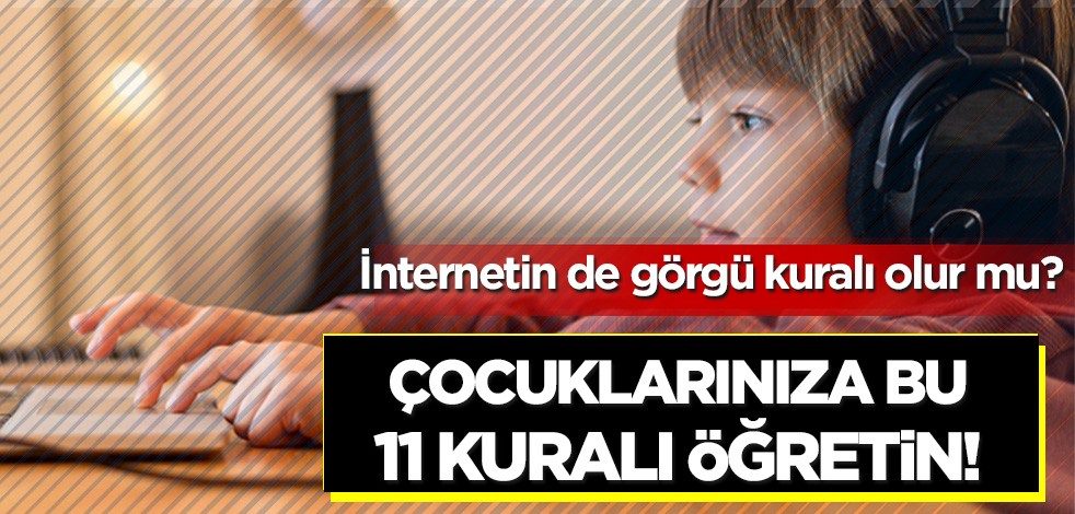 İnternetin de görgü kuralı olur mu? Çocuklarınıza bu 11 kuralı öğretin!