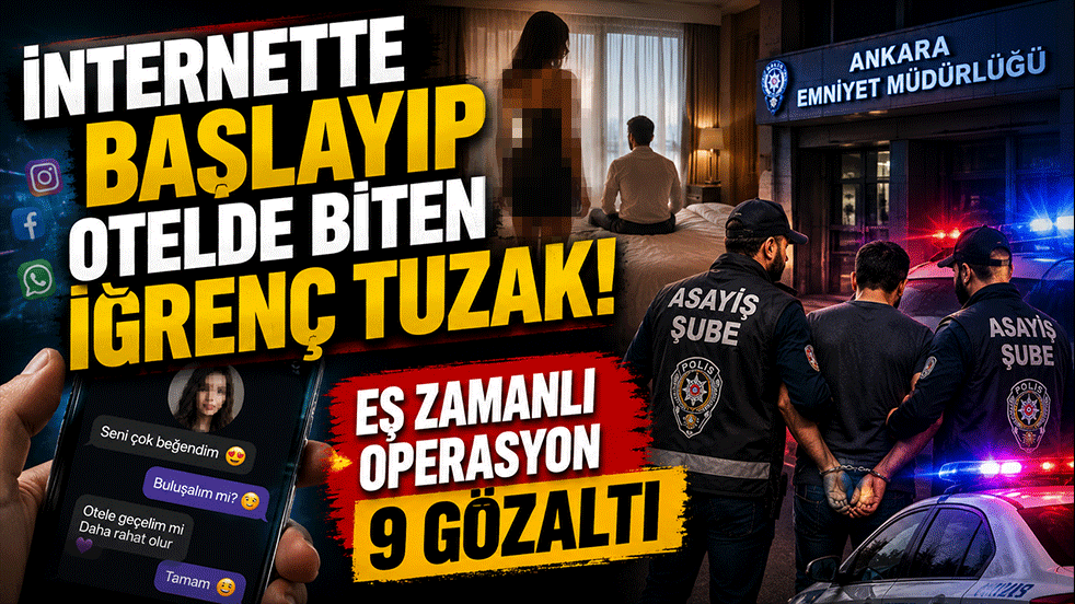 İnternette başlayıp otelde biten iğrenç tuzak! Eş zamanlı operasyon 9 gözaltı