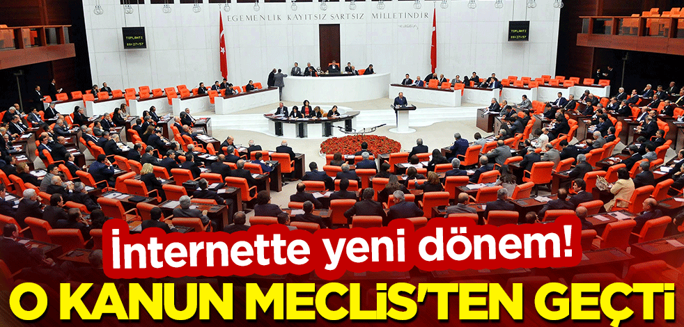 İnternette yeni dönem! O kanun Meclis'ten geçti