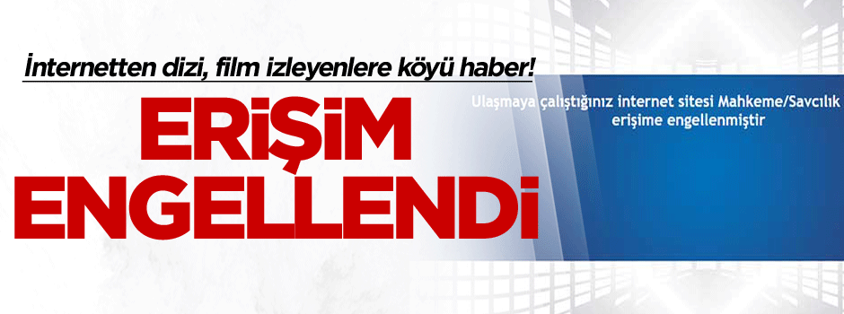 İnternetten dizi, film izleyenlere kötü haber! Erişim engellendi