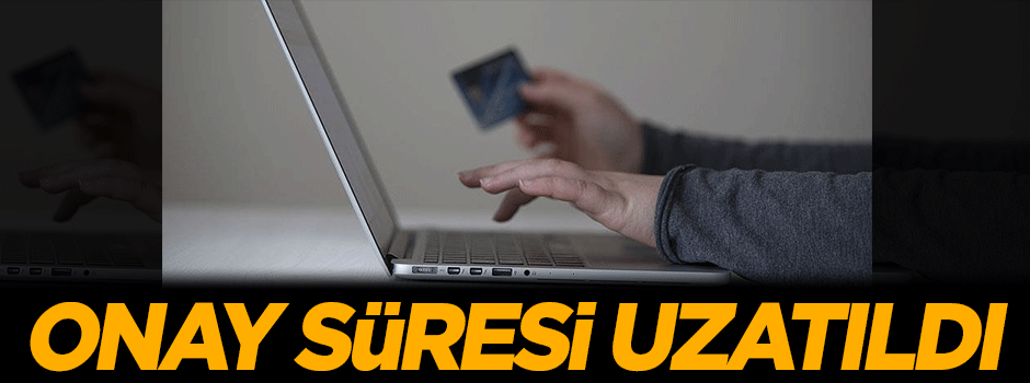 İnternetten kartlı alışverişte onay süresi uzatıldı