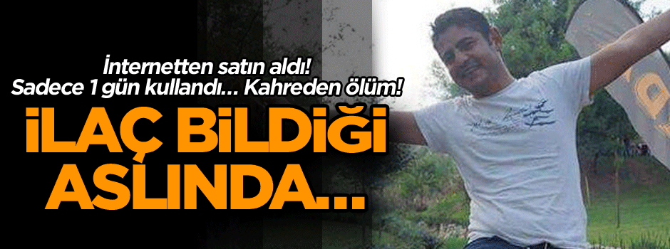İnternetten satın aldı! Sadece 1 gün kullandı… İlaç bildiği aslında… Kahreden ölüm!