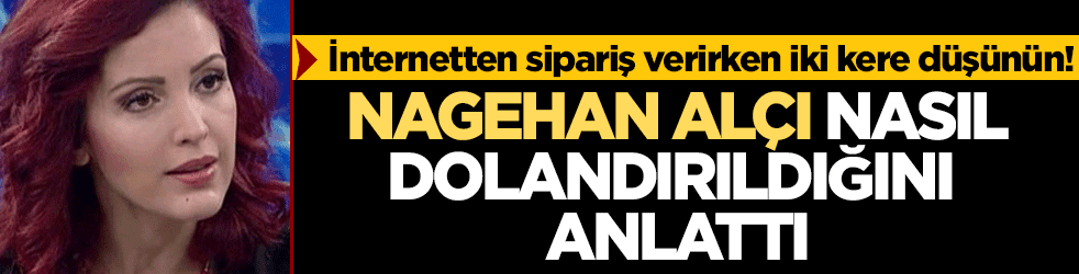 İnternetten ürün alırken dikkat! Nagehan Alçı nasıl dolandırıldığını anlattı