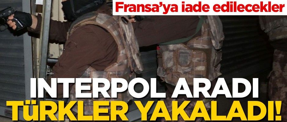 Interpol aradı, Türkler yakaladı!