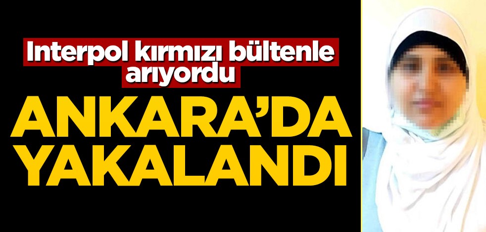 Interpol kırmızı bültenle arıyordu... Ankara'da yakalandı!