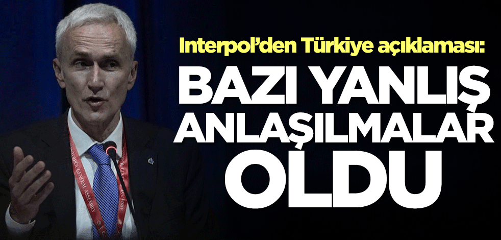 Interpol’den Türkiye açıklaması: Bazı yanlış anlaşılmalar oldu