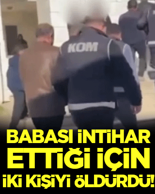 Babası intihar ettiği için 2 kişiyi öldürdü!