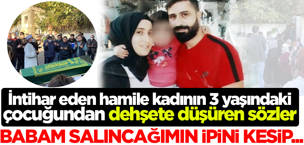 İntihar eden hamile kadının 3 yaşındaki çocuğundan dehşete düşüren sözler: Babam salıncağımın ipini kesip...