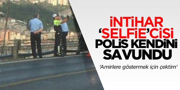 İntihar selfie'si çeken polis kendini savundu