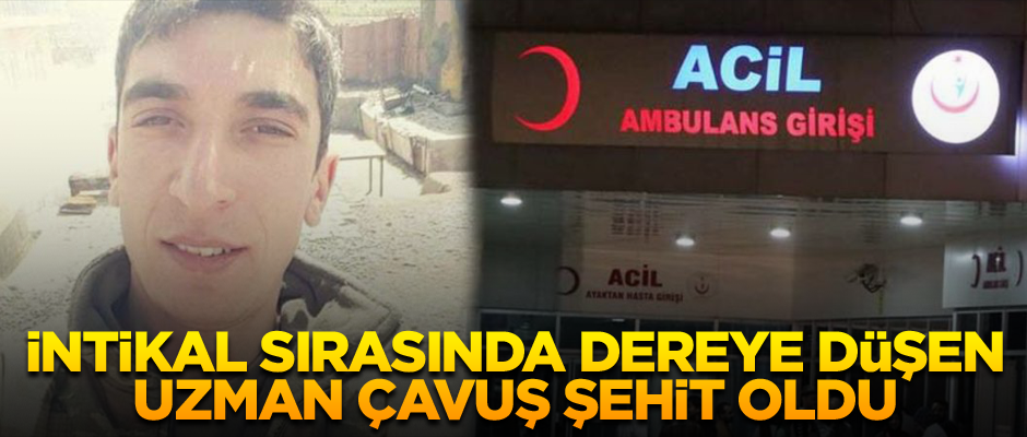 İntikal sırasında dereye düşen Uzman Çavuş şehit oldu