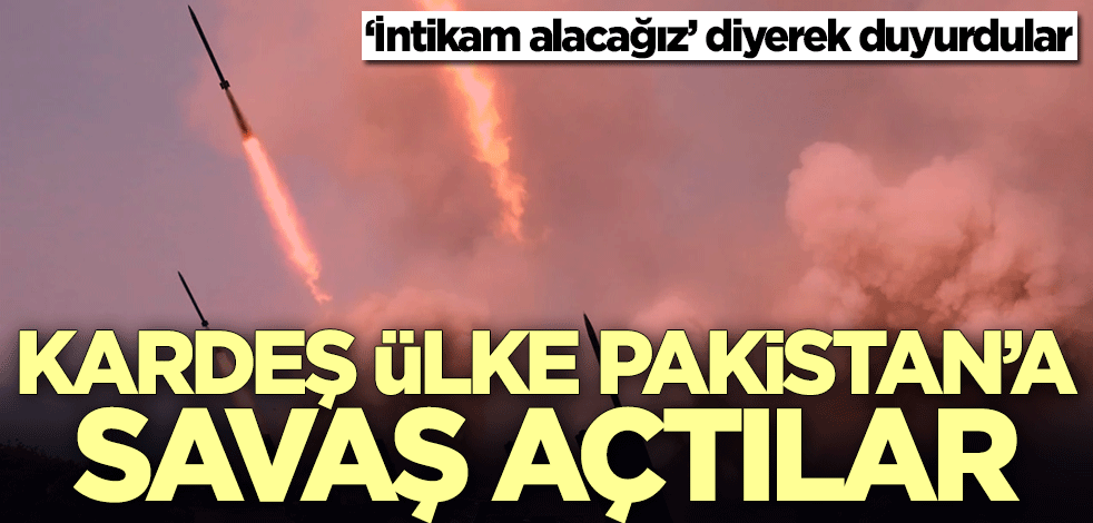 ‘İntikam alacağız’ diyerek duyurdular! Pakistan'a savaş açtılar