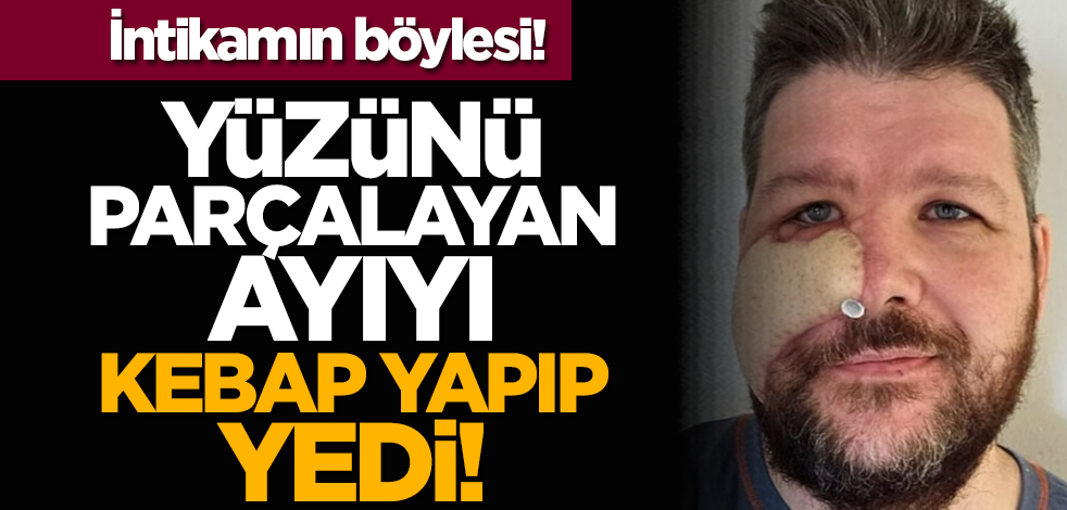İntikamın böylesi! Yüzünü parçalayan ayıyı kebap yapıp yedi!