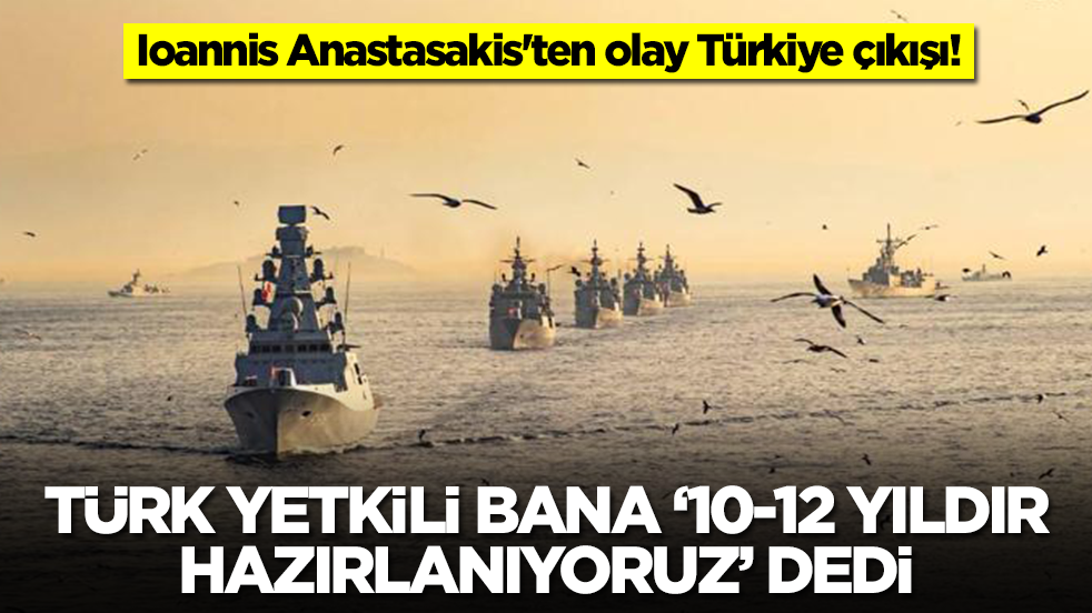 Ioannis Anastasakis'ten olay Türkiye çıkışı: Türk yetkili bana '10-11 yıldır hazırlıyoruz' dedi