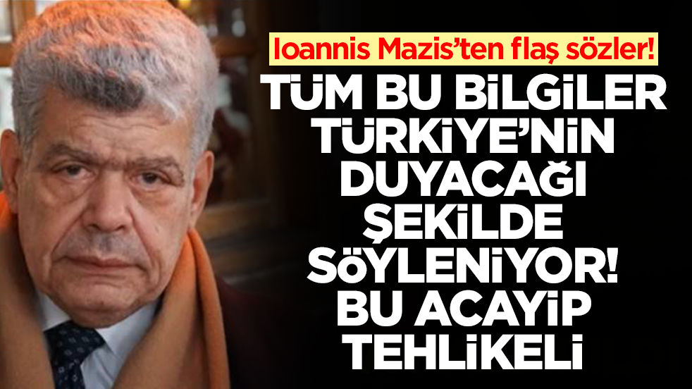 Ioannis Mazis: Tüm bu bilgiler Türkiye'nin duyacağı şekilde söyleniyor acayip tehlikeli