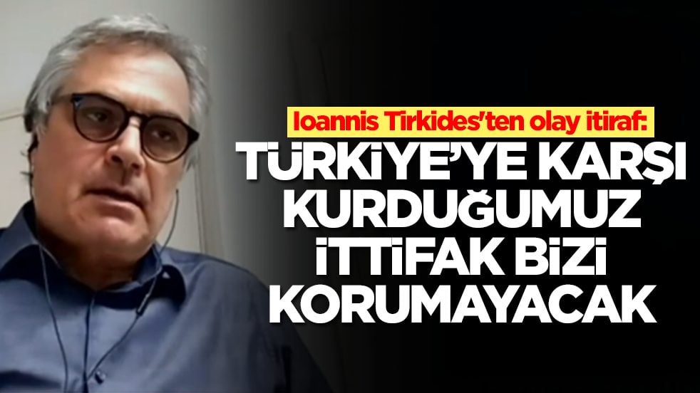 Ioannis Tirkides'ten olay itiraf: Türkiye'ye karşı kurduğumuz ittifak bizi korumayacak