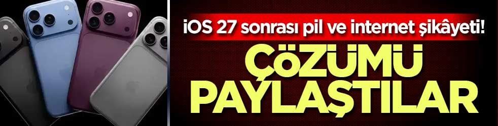 iOS 27 sonrası pil ve internet şikâyeti! Çözümü paylaştılar