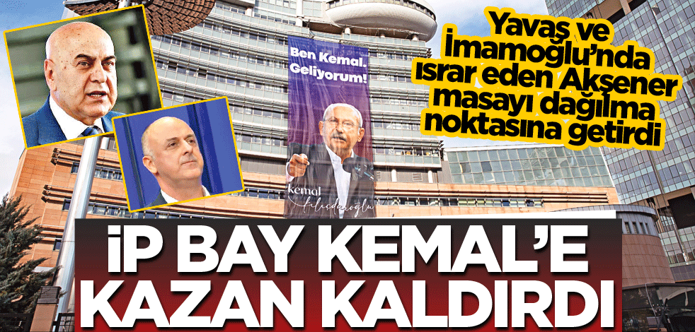 İP, Bay Kemal’e kazan kaldırdı