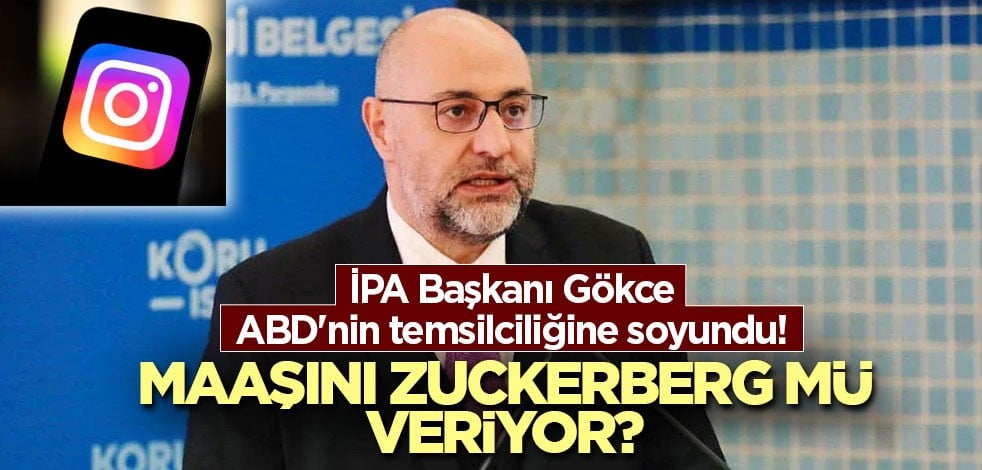 İPA Başkanı Gökçe ABD'nin temsilciliğine soyundu! Maaşını Zuckerberg mü veriyor?