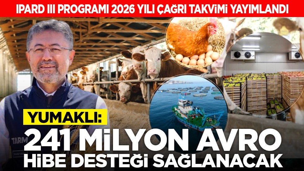 IPARD III programı 2026 yılı çağrı takvimi yayımlandı: Yumaklı, "241 milyon avro hibe desteği sağlanacak"