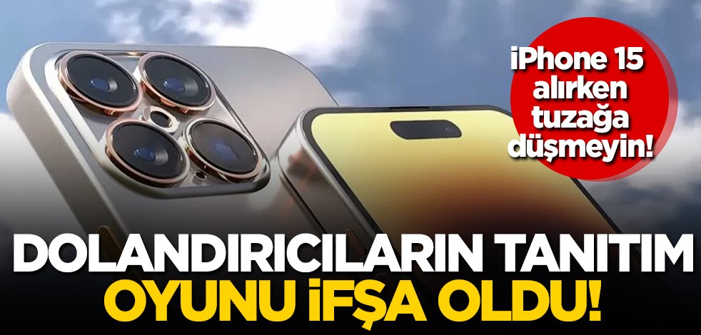  iPhone 15 alırken tuzağa düşmeyin! Dolandırıcılar tanıtım için fırsat kolluyor!