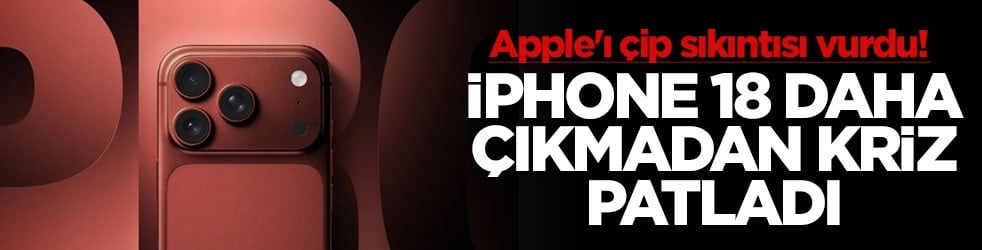 iPhone 18 daha çıkmadan kriz patladı! Apple'ı çip sıkıntısı vurdu