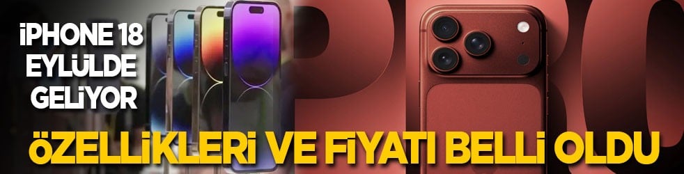 iPhone 18 eylülde geliyor: Özellikleri ve fiyatı belli oldu
