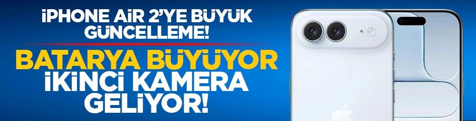 iPhone Air 2’ye büyük güncelleme! Batarya büyüyor, ikinci kamera geliyor!