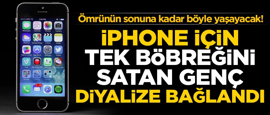 iPhone için böbreğini satan genç, diyalize bağlandı