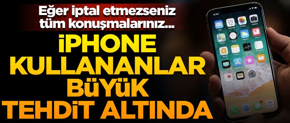 iPhone kullananlar büyük tehdit altında! Eğer hemen iptal etmezseniz...
