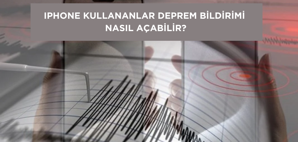 Iphone kullananlar deprem bildirimini nasıl açabilir?