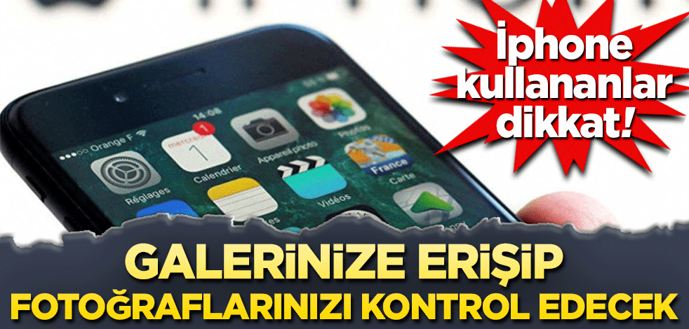 İphone kullananlar dikkat! Artık fotoğraflarınızı kontrol edecek