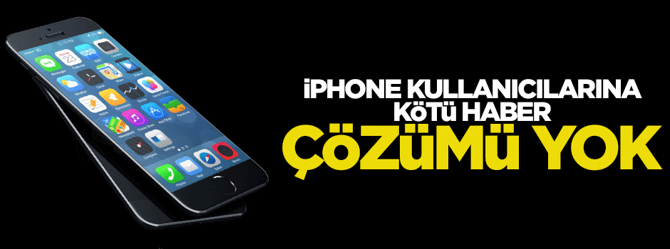 İPhone kullanıcılarına kötü haber