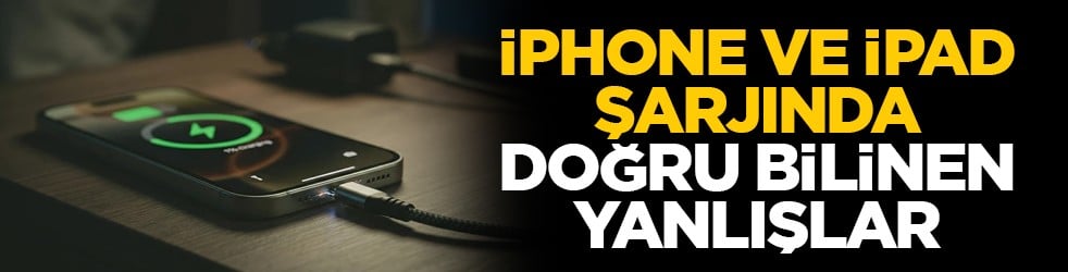 iPhone ve iPad şarjında doğru bilinen yanlışlar