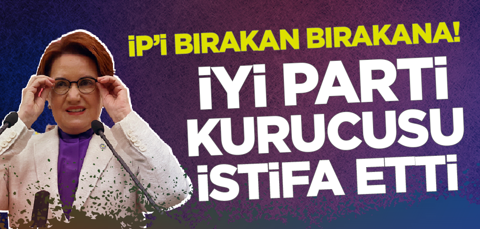 İP'i bırakan bırakana! İYİ Parti kurucusu istifa etti