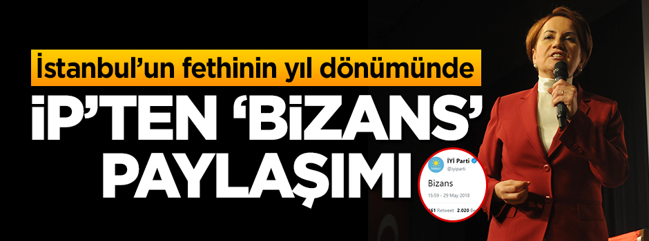 İP'in Bizans paylaşımı ortalığı karıştırdı