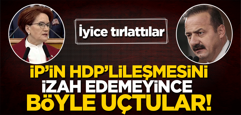 İP'in HDP'lileşmesini izah edemeyince böyle uçtular! Tırlattılar...