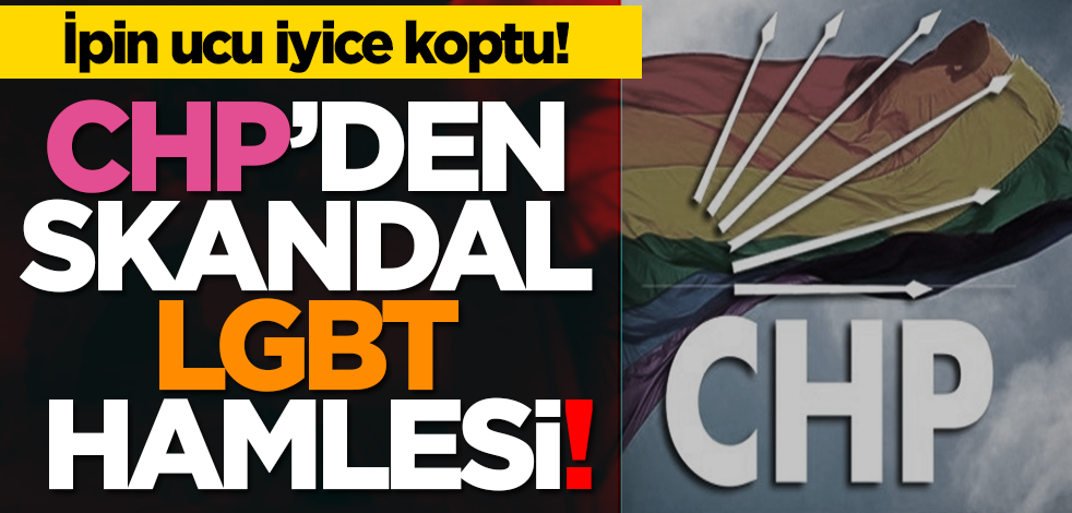 İpin ucu iyice koptu! CHP’den skandal LGBT hamlesi!
