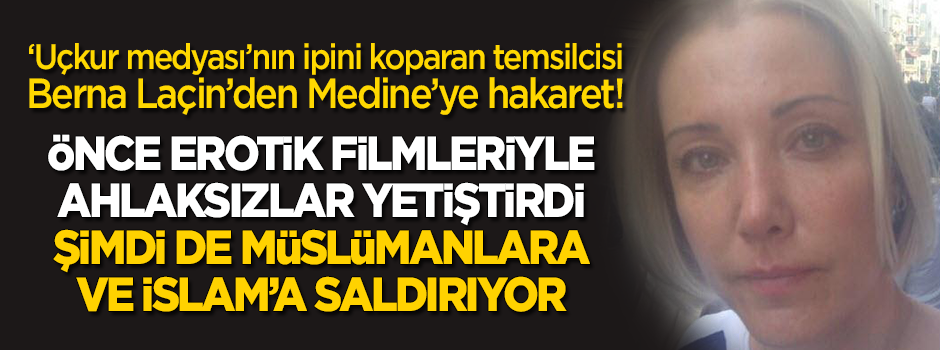 İpini koparan Berna Laçin'den İslam'a ve Müslümanlara alçak saldırı! Medine'ye hakaret etti