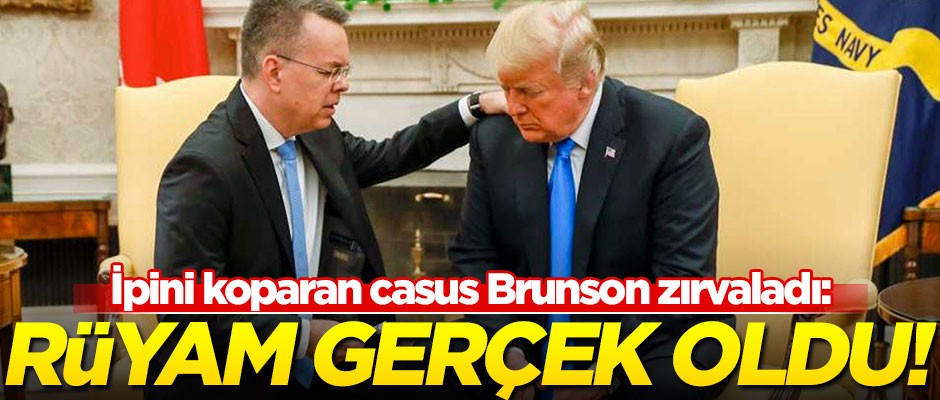 İpini koparan casus Brunson zırvaladı: 2016'da gördüğüm rüya gerçek oldu